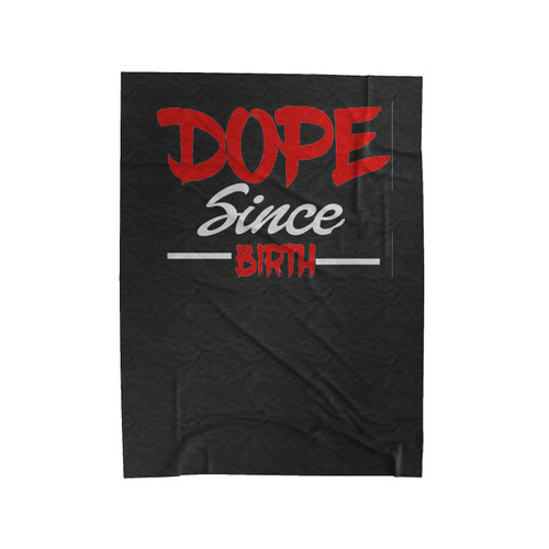 Dope Since Birth Velveteen Blanket