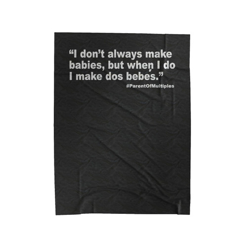 Dos Bebes I Don't Always Make Babies But When I Do I Make Dos Bebes Velveteen Blanket