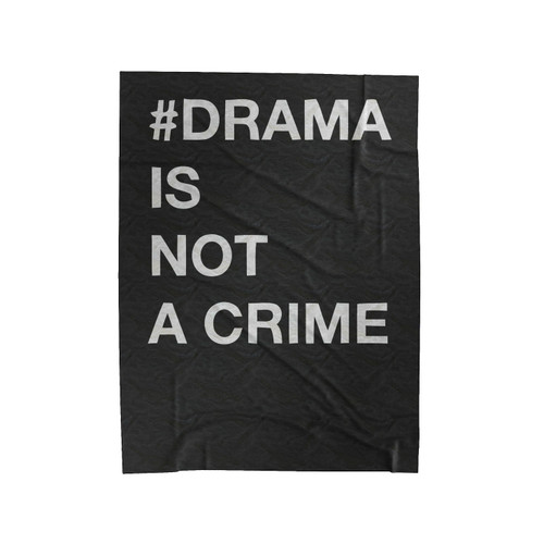 Drama Is Not A Crime Velveteen Blanket