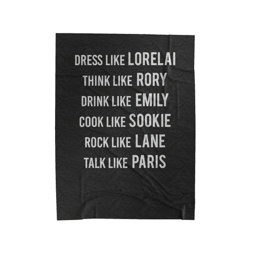 Dress Like Lorelai Think Like Rory Drink Like Emily Gilmore Girls Fan Gilmore Girl Addict Velveteen Blanket