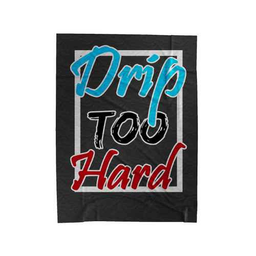 Drip Too Hard Velveteen Blanket