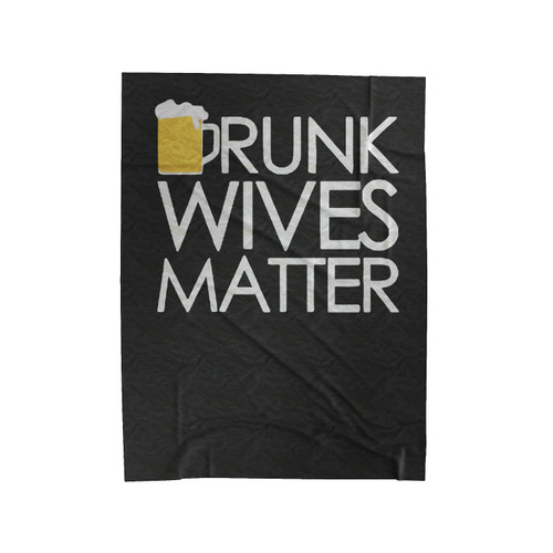 Drunk Wives Matter Funny Velveteen Blanket