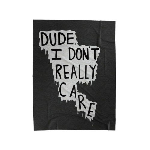 Dude I Really Dont Care Velveteen Blanket