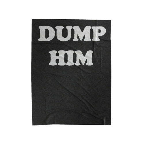 Dump Him Graphic Velveteen Blanket