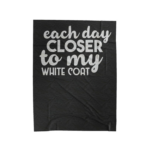 Each Day Closer To My White Coat Velveteen Blanket