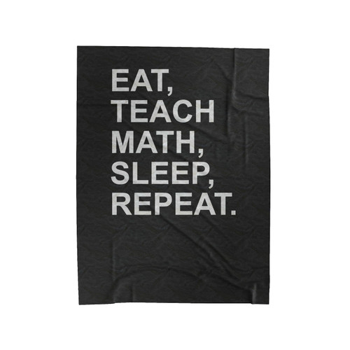 Eat Teach Math Sleep Repeat Funny Velveteen Blanket