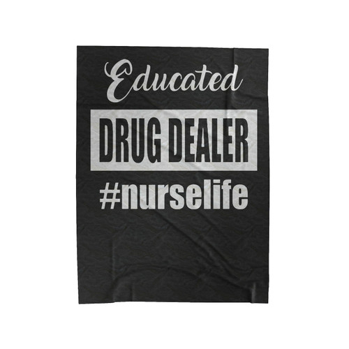 Educated Drug Dealer Nurse Life Velveteen Blanket