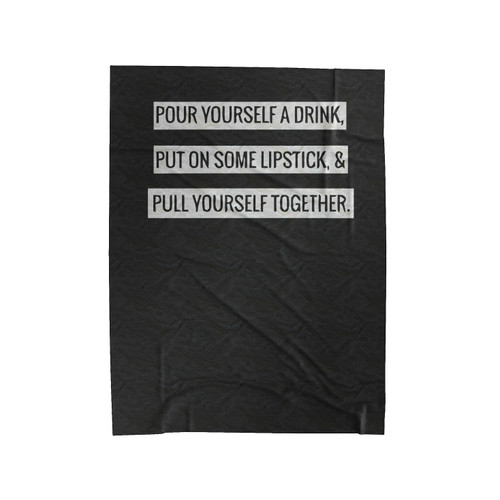 Elizabeth Taylor Quote Pour Yourself A Drink, Put On Some Lipstick, And Pull Yourself Together Velveteen Blanket