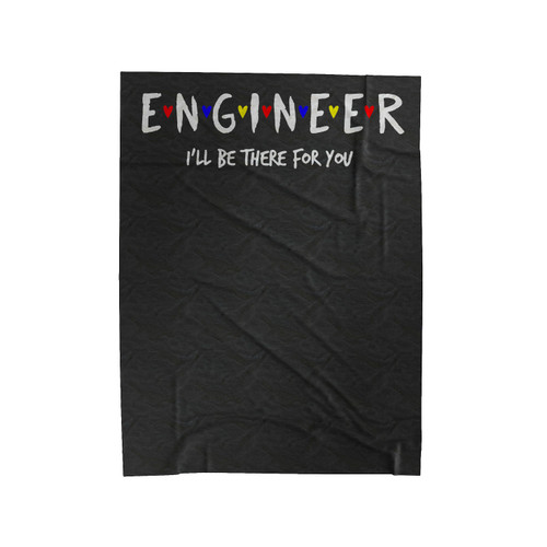 Engineer, I Will Be There For You Velveteen Blanket