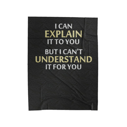 Engineer's Motto Can't Understand It For You Velveteen Blanket