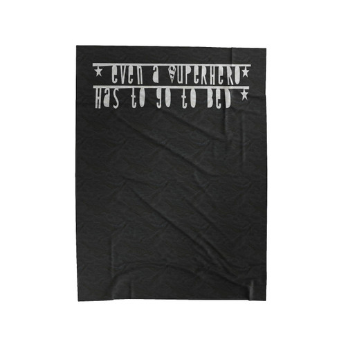 Even A Superhero Has To Go To Bed Velveteen Blanket