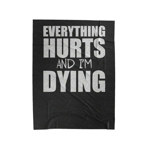 Everything Hurts And I'm Dying Funny Saying Velveteen Blanket