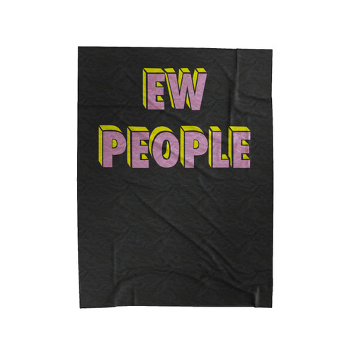 Ew People Funny Gift Velveteen Blanket