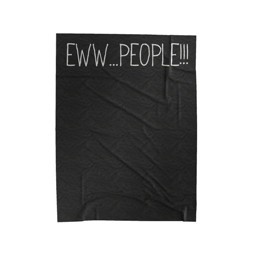 Eww...People!!! Velveteen Blanket