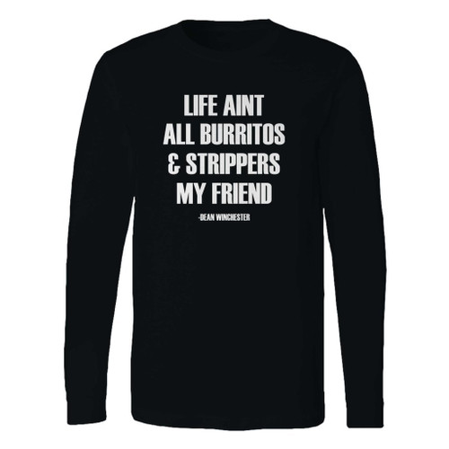 This classic fit life aint all burritos and strippers my friend long sleeve shirt is casually elegant and very comfortable. With fine quality print to make one stand out, it's a perfect fit for every occasion.