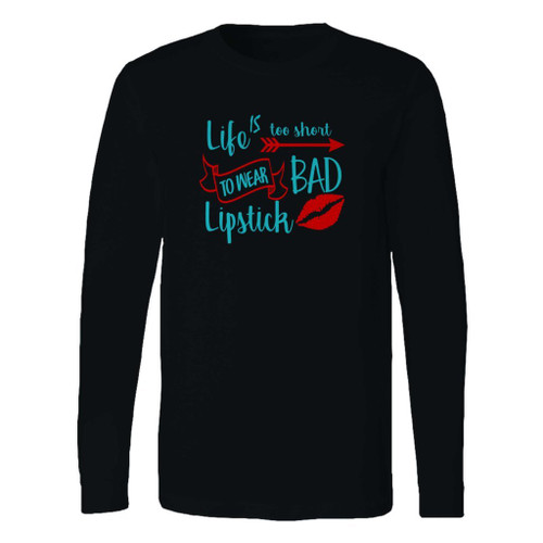 This classic fit life is too short to wear bad lipstick 2 long sleeve shirt is casually elegant and very comfortable. With fine quality print to make one stand out, it's a perfect fit for every occasion.