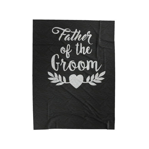 Father Of The Groom Wedding Party Groom's Father Velveteen Blanket