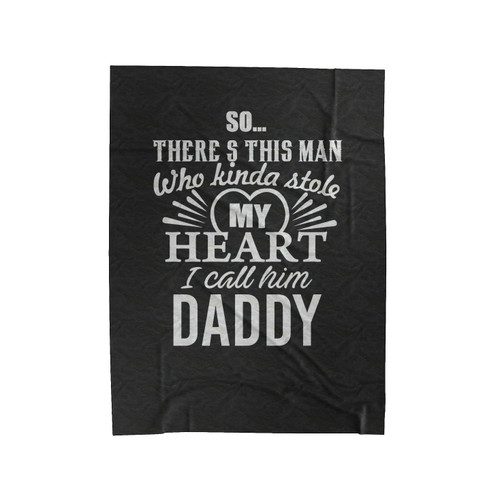 Fathers Day Gift Matching So There's This Girl Who Stole My Heart And She Calls Me Daddy 2 Velveteen Blanket