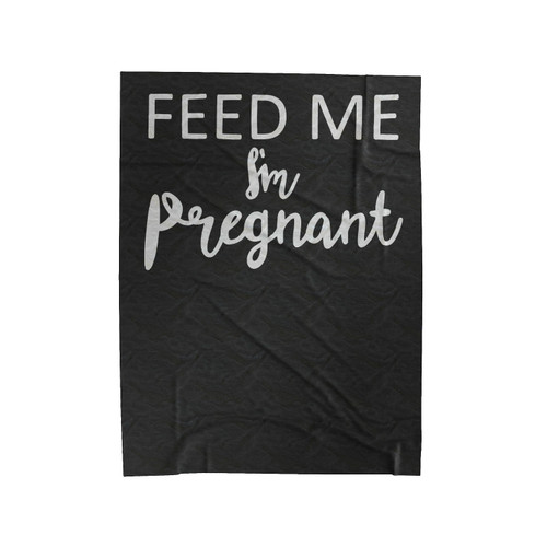 Feed Me I'm Pregnant Velveteen Blanket