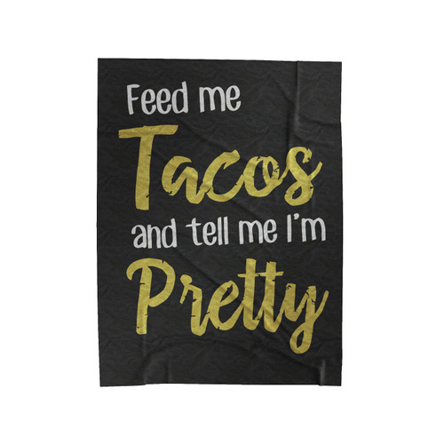 Feed Me Taco And Tell Me I'm Pretty Velveteen Blanket