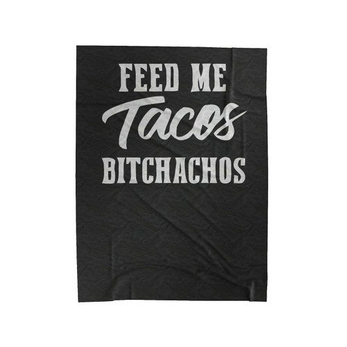 Feed Me Tacos Bitchachos Velveteen Blanket