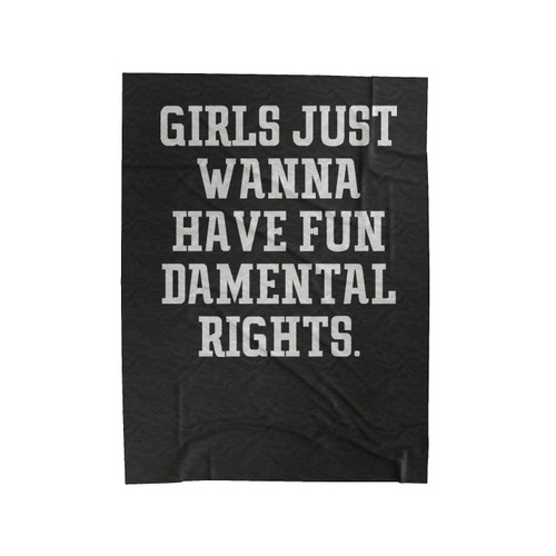 Feminist Girls Just Wanna Have Fun Damental Rights Velveteen Blanket