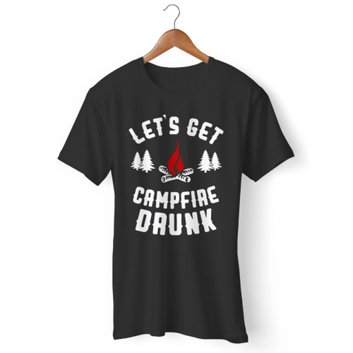 Lets Get Campfire Drunk Men T Shirt