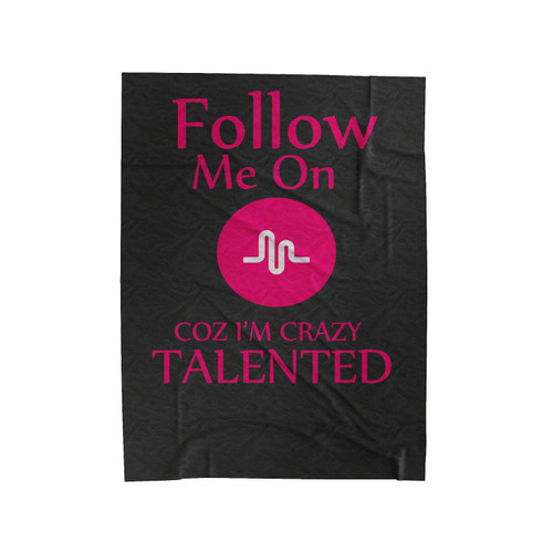 Follow Me On Musically Coz Im Crazy Talented Velveteen Blanket