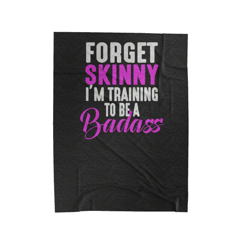 Forget Skinny Im Training To Be A Badass Gym Workout Velveteen Blanket