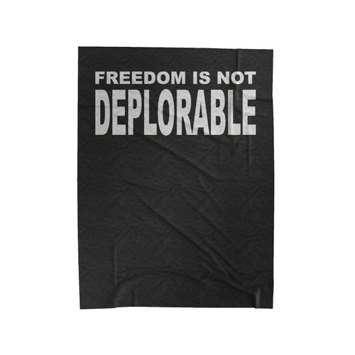 Freedom Is Not Deplorable Velveteen Blanket