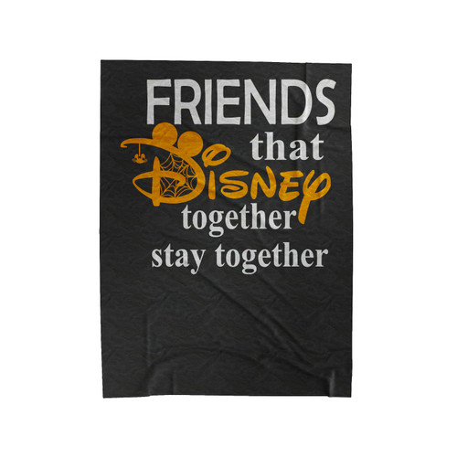 Friends That Disney Together Stay Together Velveteen Blanket