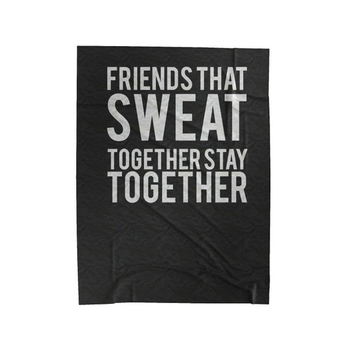 Friends That Sweat Together Stay Together Sayings Velveteen Blanket