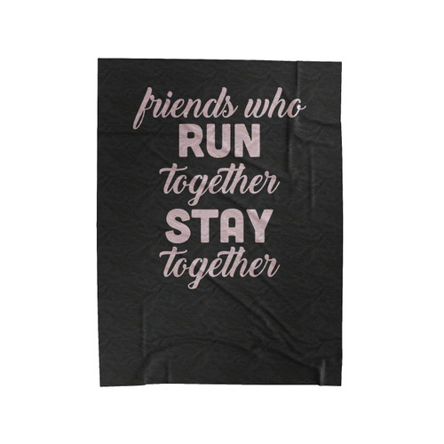 Friends Who Run Together Stay Together Velveteen Blanket