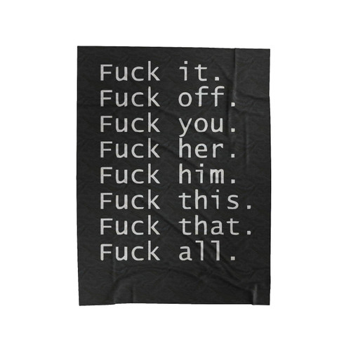 Fuck It Fuck Off Fuck You Fuck Her Fuck Him Fuck This Fuck That Velveteen Blanket