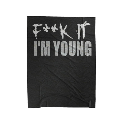 Fuck It I'm Young Velveteen Blanket
