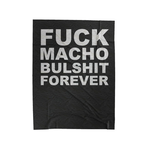 Fuck Macho Bulshit Forever Velveteen Blanket