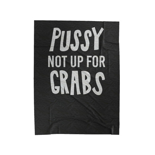 Fuck Trump Pussy Not Up For Grabs Protest Not My Presiden Inauguration Velveteen Blanket