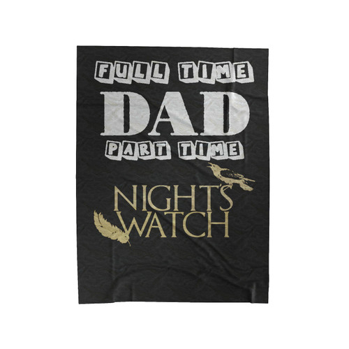 Full Time Dad Part Time Game Of Thrones Nights Watch Velveteen Blanket