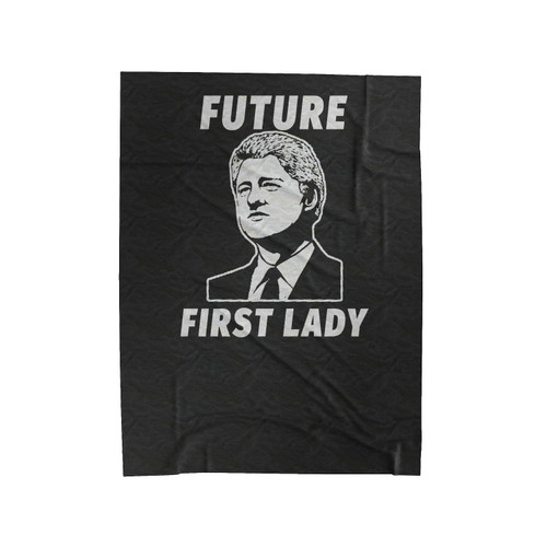 Future First Lady Bill Clinton For First Lady Hillary Clinton Clinton Kaine 2016 Hillary For President Velveteen Blanket