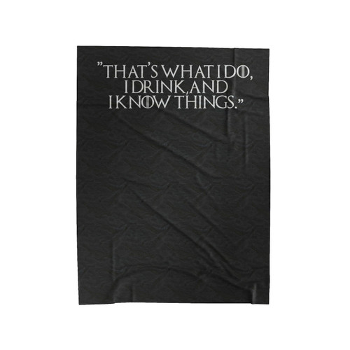 Game Of Thrones Tyrion Thats What I Do I Drink And I Know Things Velveteen Blanket