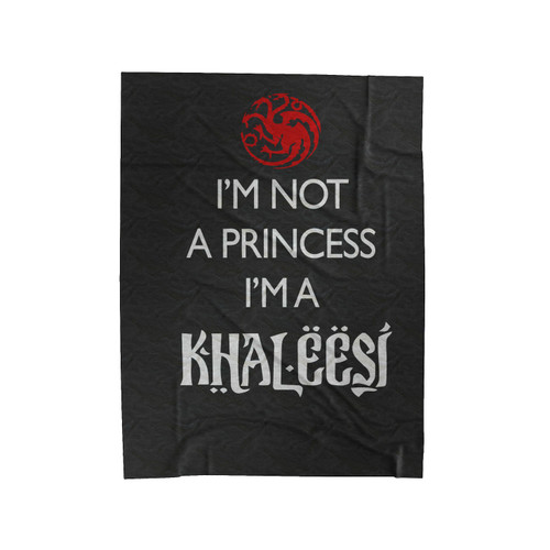 Games Of Throne Im Not A Princess Im A Khaleesi Velveteen Blanket