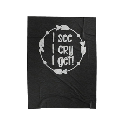 Gender Neutral I See I Cry I Get Velveteen Blanket