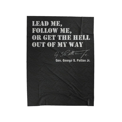 General George Patton Lead, Follow, Get Out Of My Way Military Quote Velveteen Blanket
