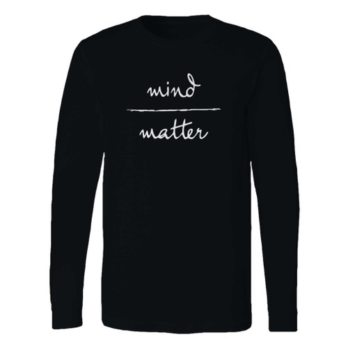 This classic fit mind over matter inspirational quote long sleeve shirt is casually elegant and very comfortable. With fine quality print to make one stand out, it's a perfect fit for every occasion.