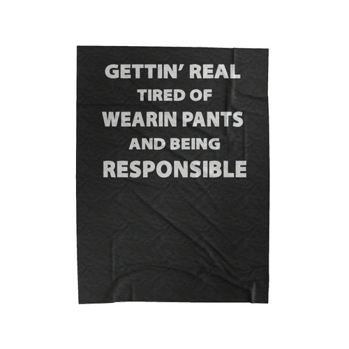 Getting Tired Of Wearing Pants And Being Responsible Velveteen Blanket
