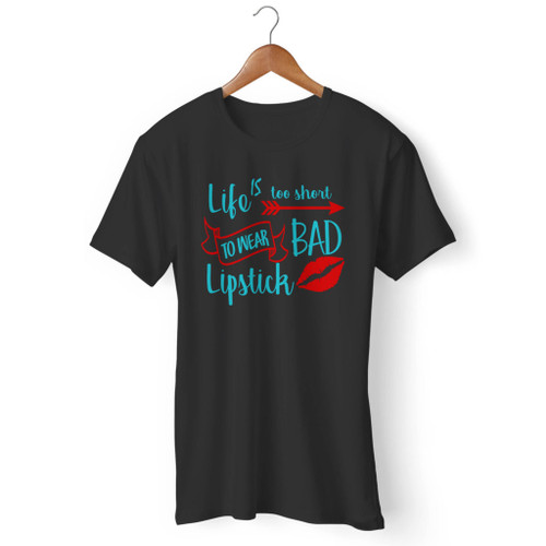 Life Is Too Short To Wear Bad Lipstick 2 Men T Shirt