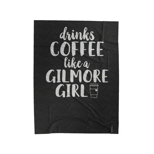 Gilmore Girls I Drink Coffee Like A Gilmore Girl Coffee Gilmore Girls Velveteen Blanket