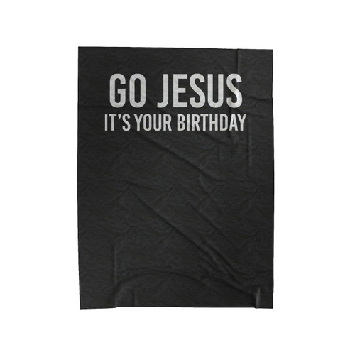 Go Jesus! It's Your Birthday Welcome Jesus Christmas Holiday Velveteen Blanket