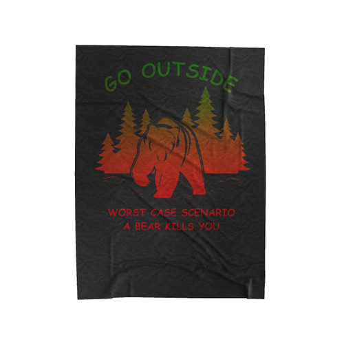 Go Outside Worst Case Scenario A Bear Kills You Velveteen Blanket