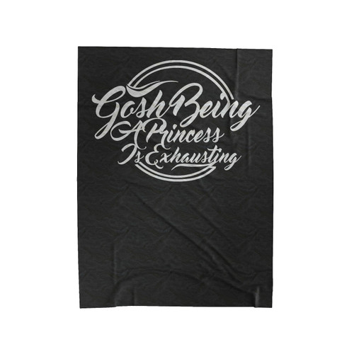 Gosh Being A Princess Is Exhausting Lettering Style Velveteen Blanket